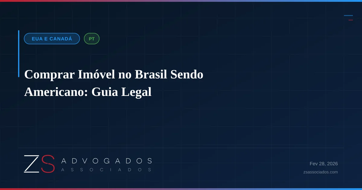 Comprar Imóvel no Brasil Sendo Americano: Guia Legal