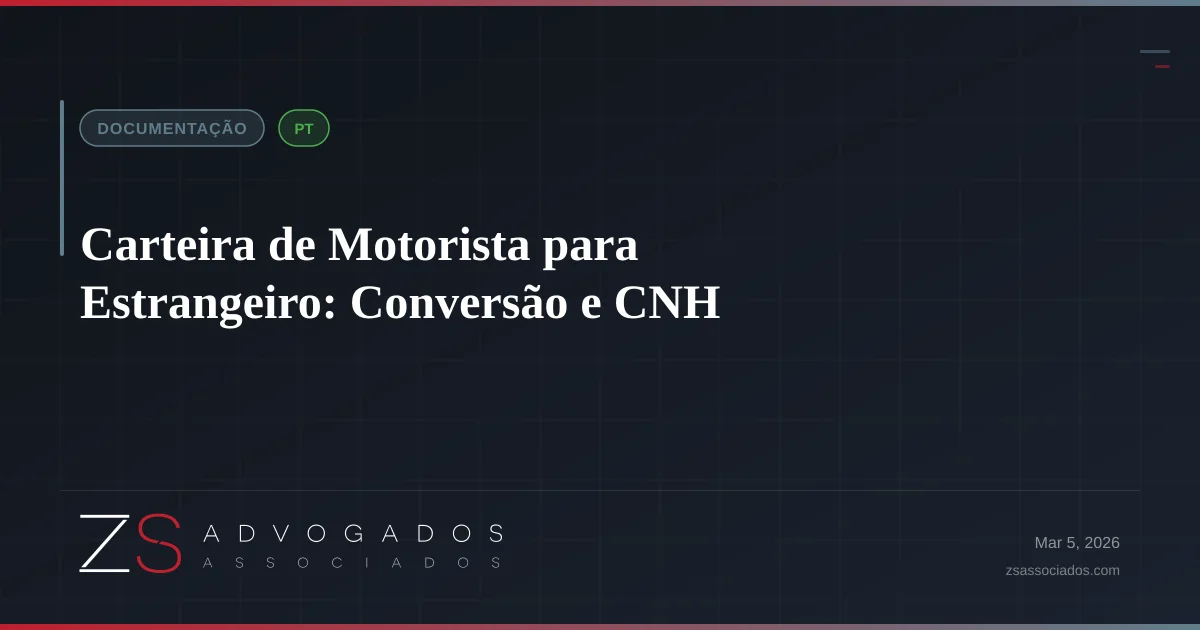 Carteira de Motorista para Estrangeiro: Conversão e CNH