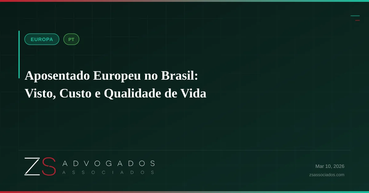 Aposentado Europeu no Brasil: Visto, Custo e Qualidade de Vida