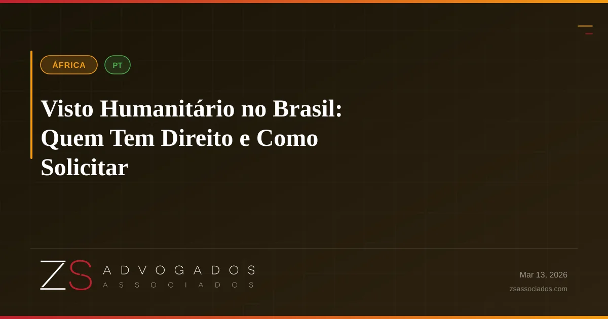 Visto Humanitário no Brasil: Quem Tem Direito e Como Solicitar